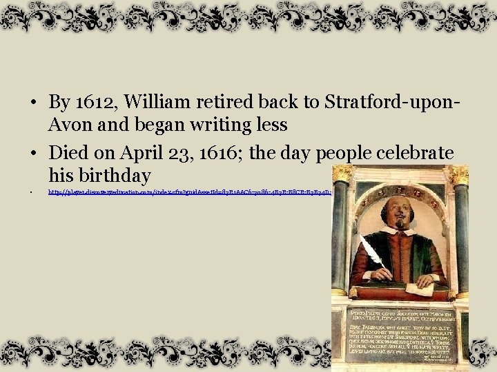  • By 1612, William retired back to Stratford-upon. Avon and began writing less