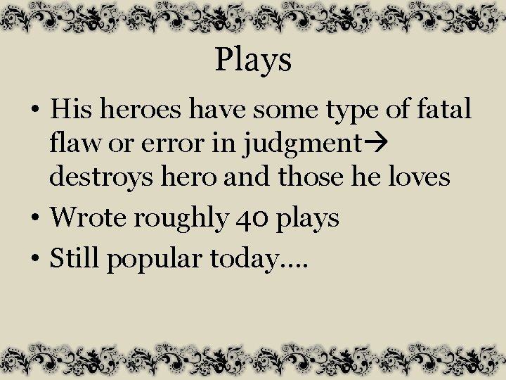 Plays • His heroes have some type of fatal flaw or error in judgment