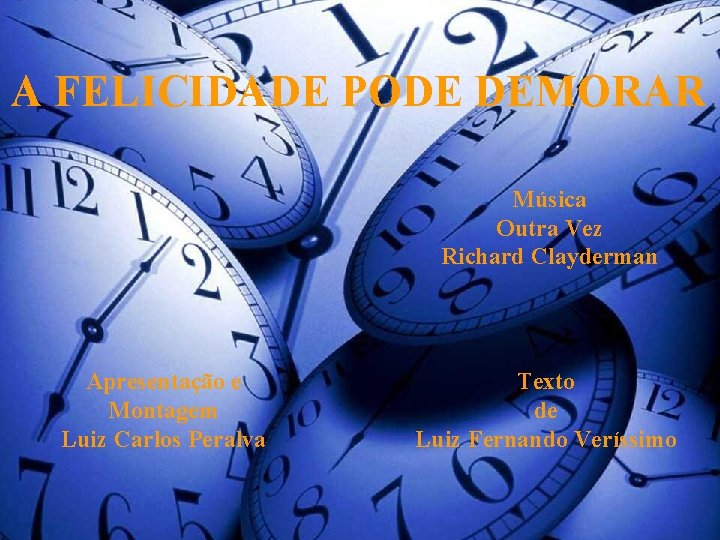 A FELICIDADE PODE DEMORAR Música Outra Vez Richard Clayderman Apresentação e Montagem Luiz Carlos