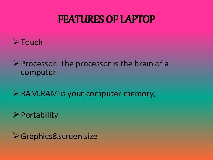 FEATURES OF LAPTOP Ø Touch Ø Processor. The processor is the brain of a