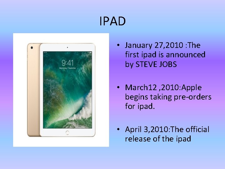 IPAD • January 27, 2010 : The first ipad is announced by STEVE JOBS