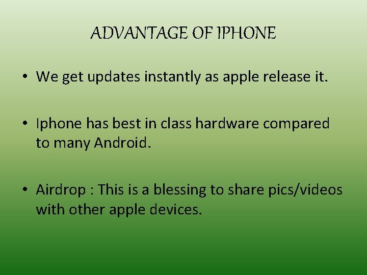 ADVANTAGE OF IPHONE • We get updates instantly as apple release it. • Iphone