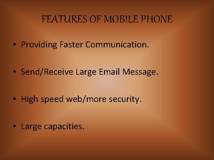FEATURES OF MOBILE PHONE • Providing Faster Communication. • Send/Receive Large Email Message. •