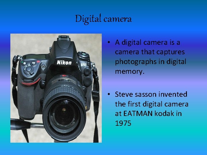 Digital camera • A digital camera is a camera that captures photographs in digital