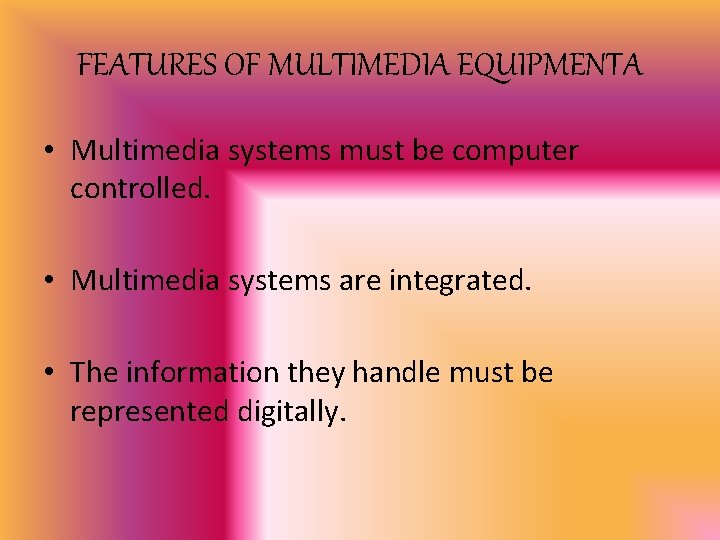 FEATURES OF MULTIMEDIA EQUIPMENTA • Multimedia systems must be computer controlled. • Multimedia systems