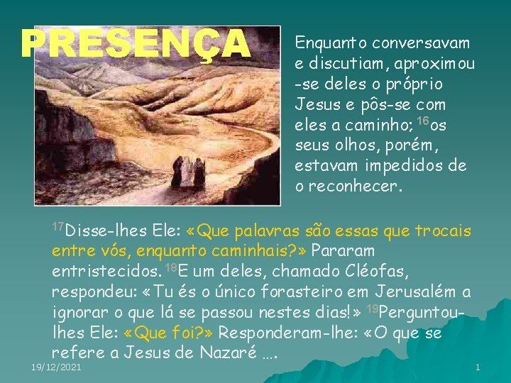 PRESENÇA Enquanto conversavam e discutiam, aproximou -se deles o próprio Jesus e pôs-se com