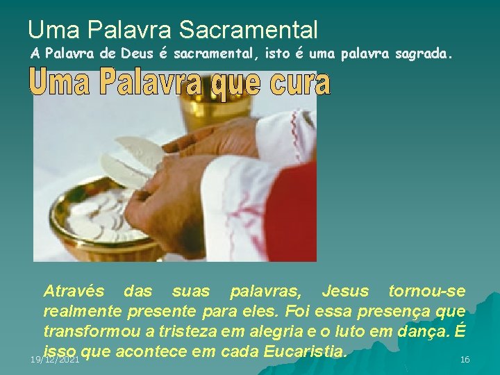 Uma Palavra Sacramental A Palavra de Deus é sacramental, isto é uma palavra sagrada.