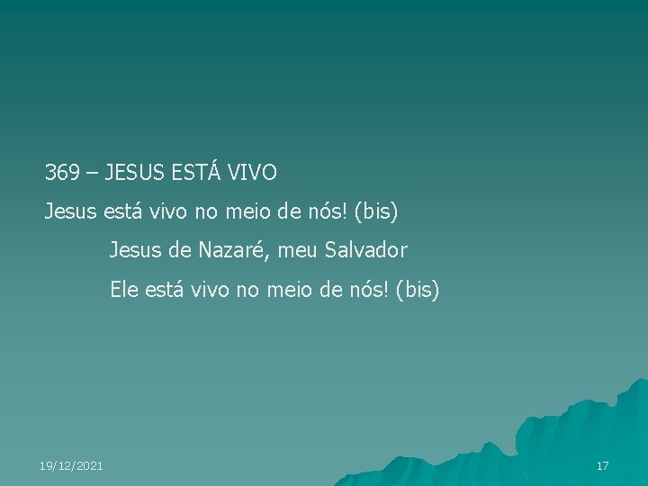 369 – JESUS ESTÁ VIVO Jesus está vivo no meio de nós! (bis) Jesus