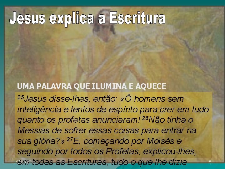 UMA PALAVRA QUE ILUMINA E AQUECE 25 Jesus disse-lhes, então: «Ó homens sem inteligência