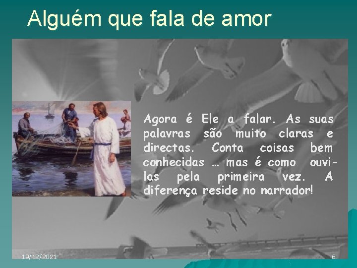 Alguém que fala de amor Agora é Ele a falar. As suas palavras são