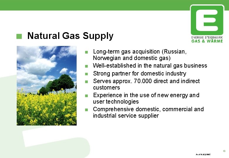 Natural Gas Supply Long-term gas acquisition (Russian, Norwegian and domestic gas) Well-established in the