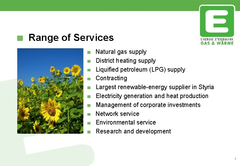 Range of Services Natural gas supply District heating supply Liquified petroleum (LPG) supply Contracting