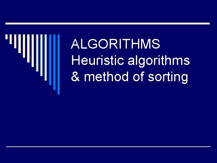 ALGORITHMS Heuristic algorithms & method of sorting 