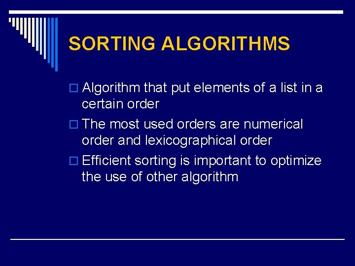 SORTING ALGORITHMS o Algorithm that put elements of a list in a certain order