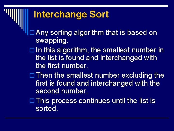 Interchange Sort o Any sorting algorithm that is based on swapping. o In this