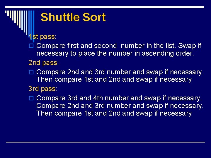 Shuttle Sort 1 st pass: o Compare first and second number in the list.