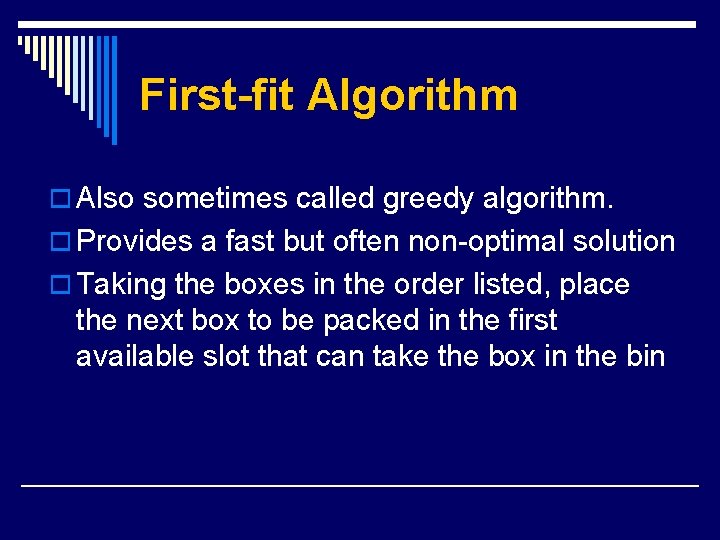 First-fit Algorithm o Also sometimes called greedy algorithm. o Provides a fast but often