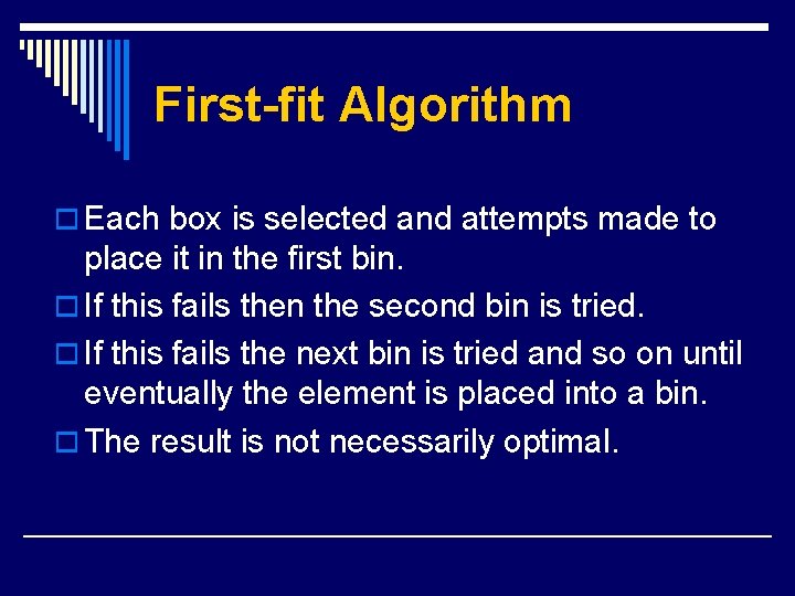 First-fit Algorithm o Each box is selected and attempts made to place it in