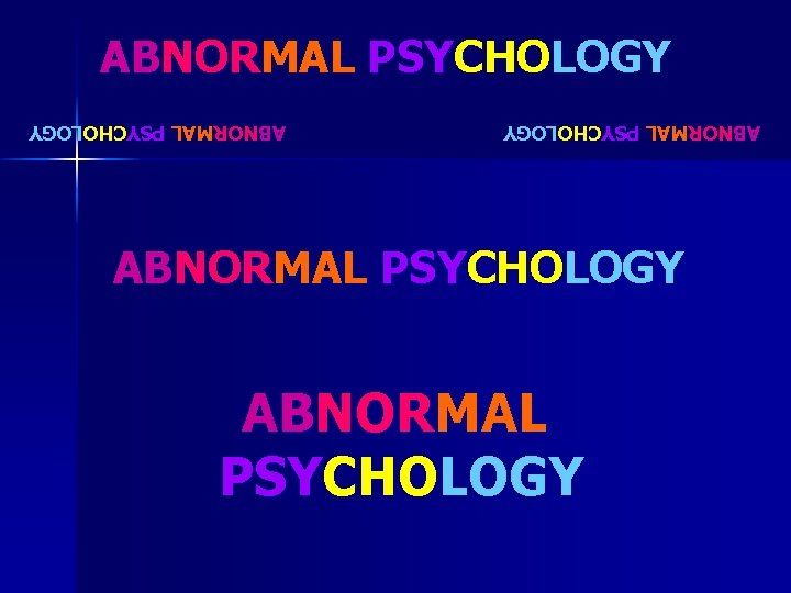 ABNORMAL PSYCHOLOGY ABNORMAL PSYCHOLOGY 