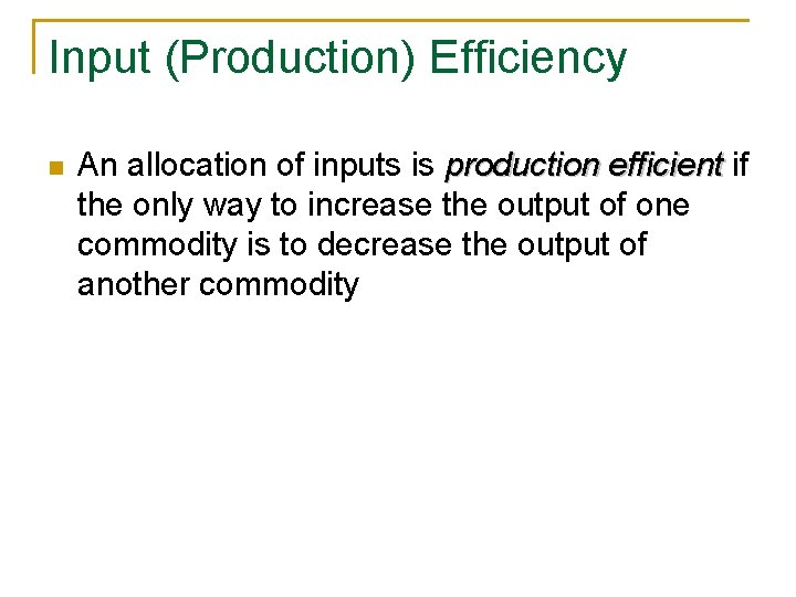 Input (Production) Efficiency n An allocation of inputs is production efficient if the only