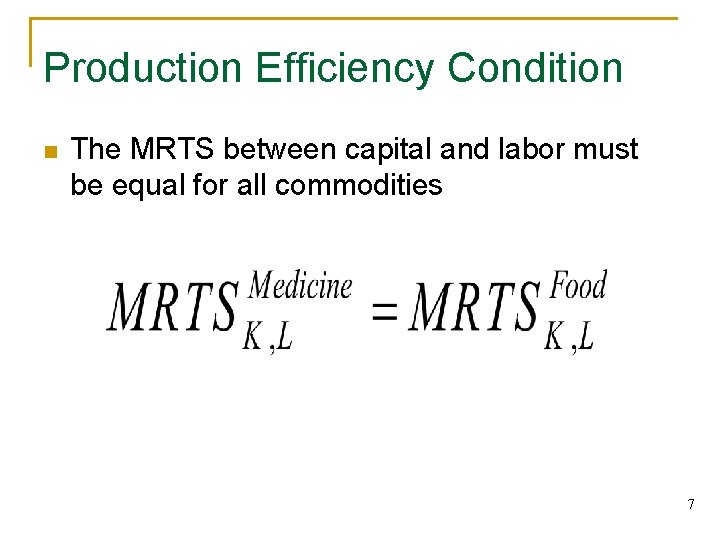 Production Efficiency Condition n The MRTS between capital and labor must be equal for