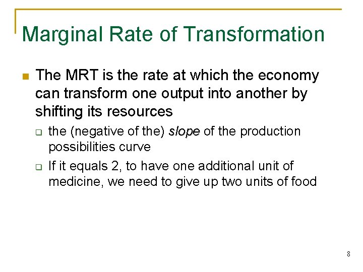 Marginal Rate of Transformation n The MRT is the rate at which the economy