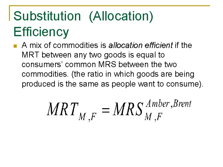 Substitution (Allocation) Efficiency n A mix of commodities is allocation efficient if the MRT
