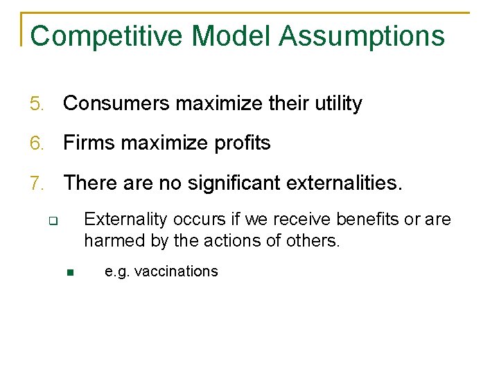Competitive Model Assumptions 5. Consumers maximize their utility 6. Firms maximize profits 7. There