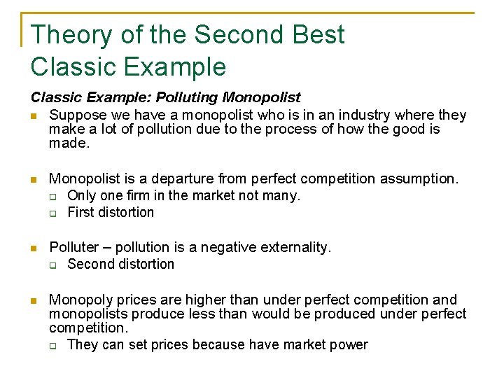 Theory of the Second Best Classic Example: Polluting Monopolist n Suppose we have a