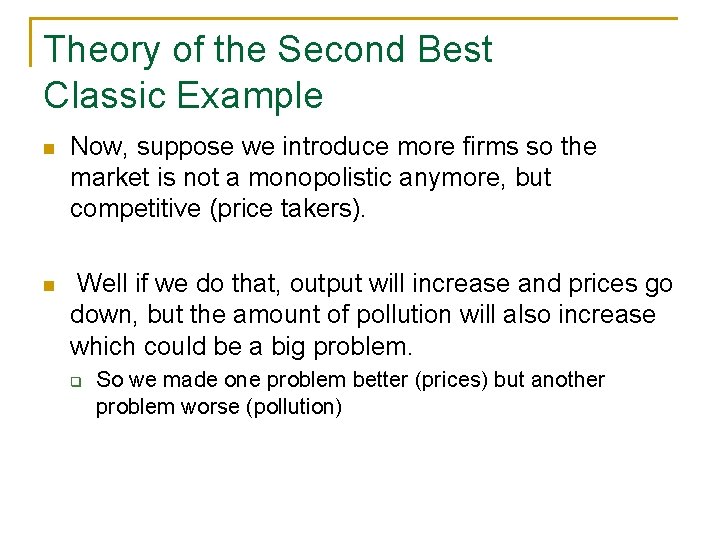 Theory of the Second Best Classic Example n Now, suppose we introduce more firms