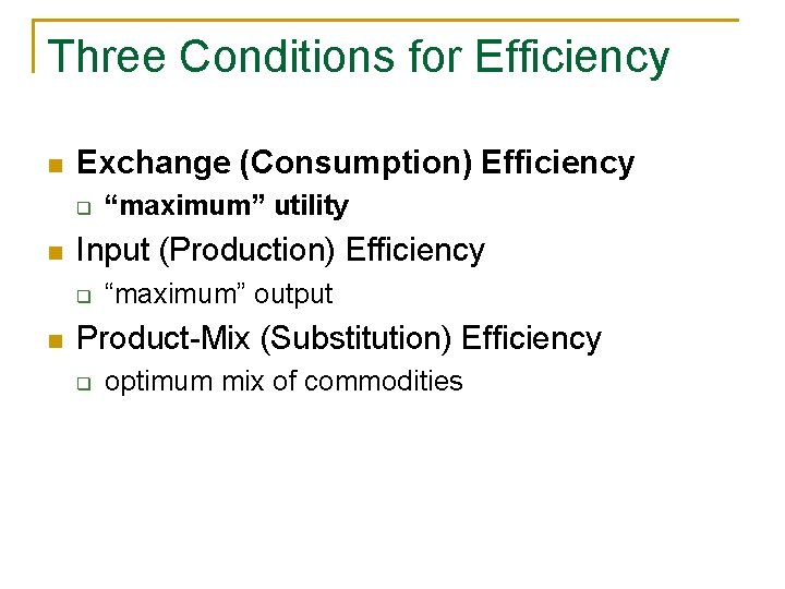 Three Conditions for Efficiency n Exchange (Consumption) Efficiency q n Input (Production) Efficiency q