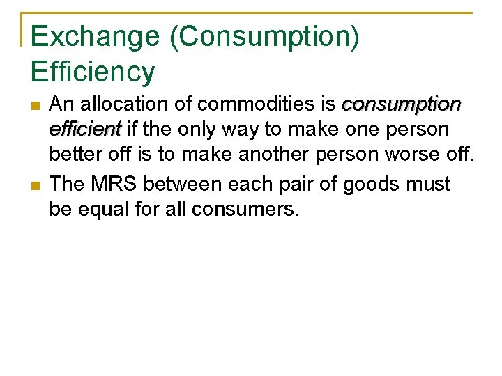 Exchange (Consumption) Efficiency n n An allocation of commodities is consumption efficient if the