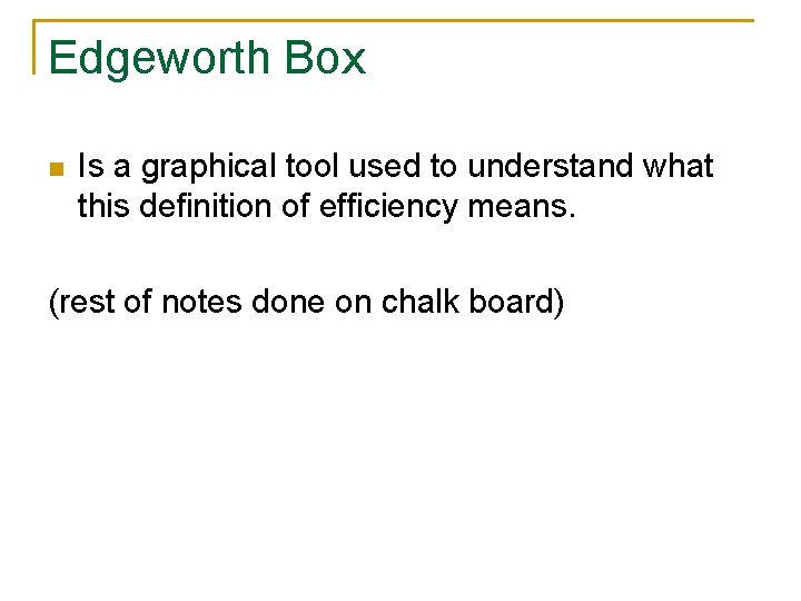Edgeworth Box n Is a graphical tool used to understand what this definition of