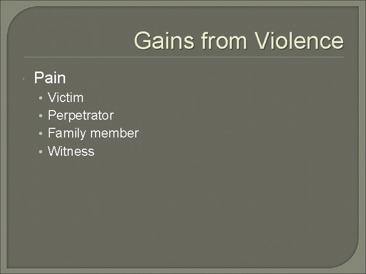 Gains from Violence Pain • • Victim Perpetrator Family member Witness 