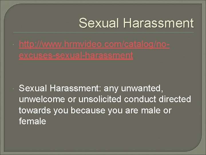Sexual Harassment http: //www. hrmvideo. com/catalog/noexcuses-sexual-harassment Sexual Harassment: any unwanted, unwelcome or unsolicited conduct