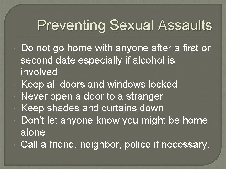 Preventing Sexual Assaults Do not go home with anyone after a first or second