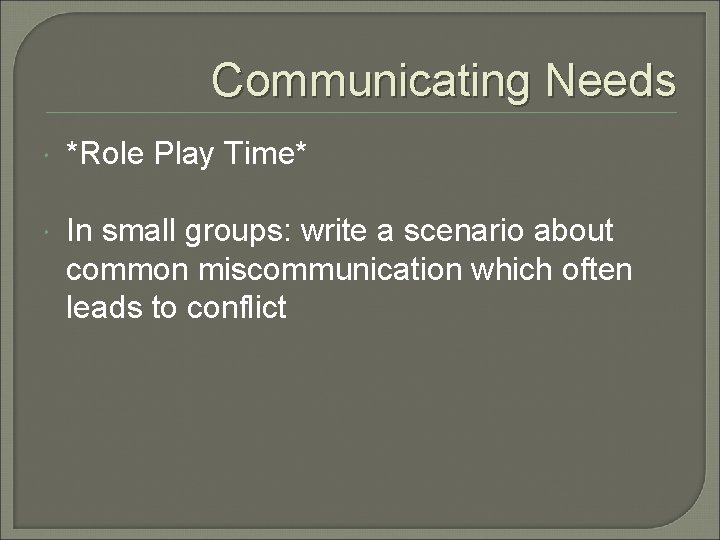 Communicating Needs *Role Play Time* In small groups: write a scenario about common miscommunication