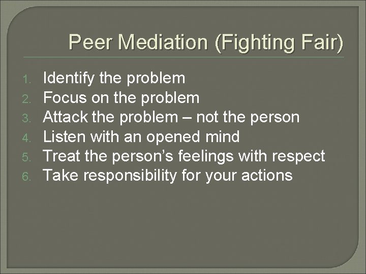 Peer Mediation (Fighting Fair) 1. 2. 3. 4. 5. 6. Identify the problem Focus