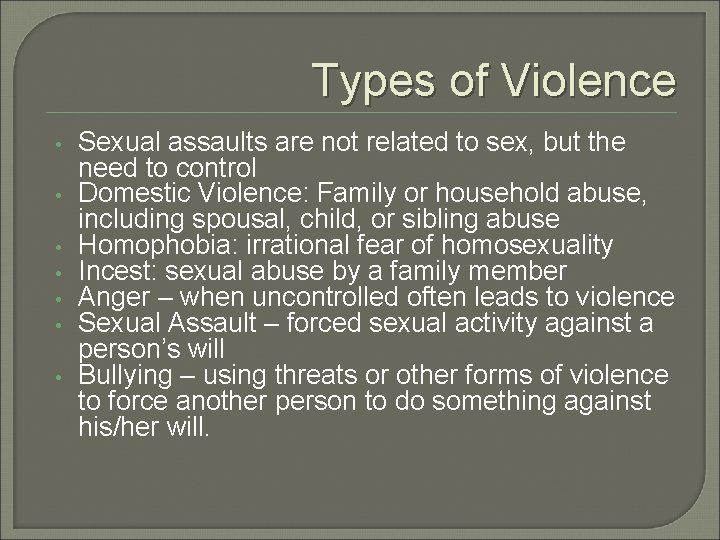 Types of Violence • • Sexual assaults are not related to sex, but the
