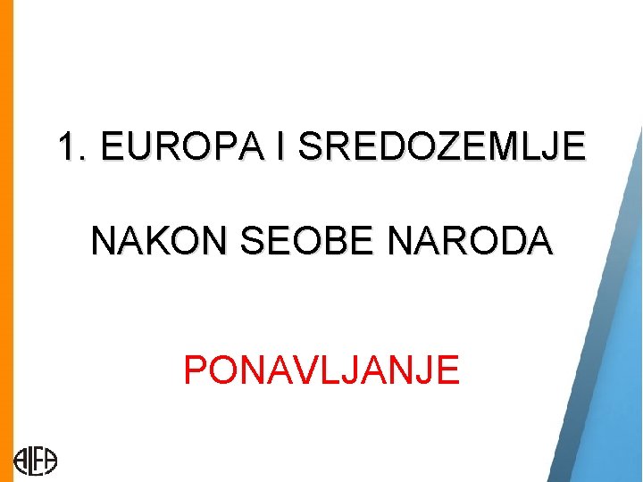 1. EUROPA I SREDOZEMLJE NAKON SEOBE NARODA PONAVLJANJE 