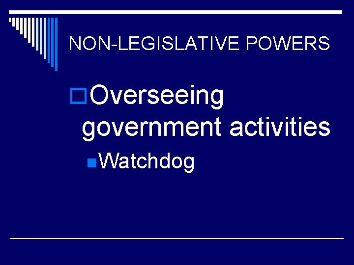 NON-LEGISLATIVE POWERS o. Overseeing government activities n. Watchdog 