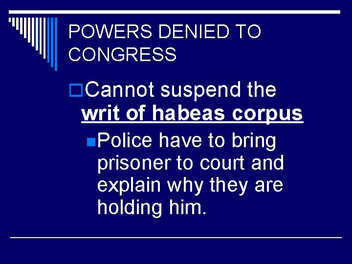 POWERS DENIED TO CONGRESS o. Cannot suspend the writ of habeas corpus n. Police