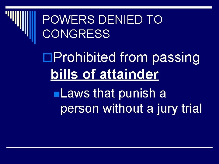 POWERS DENIED TO CONGRESS o. Prohibited from passing bills of attainder n. Laws that