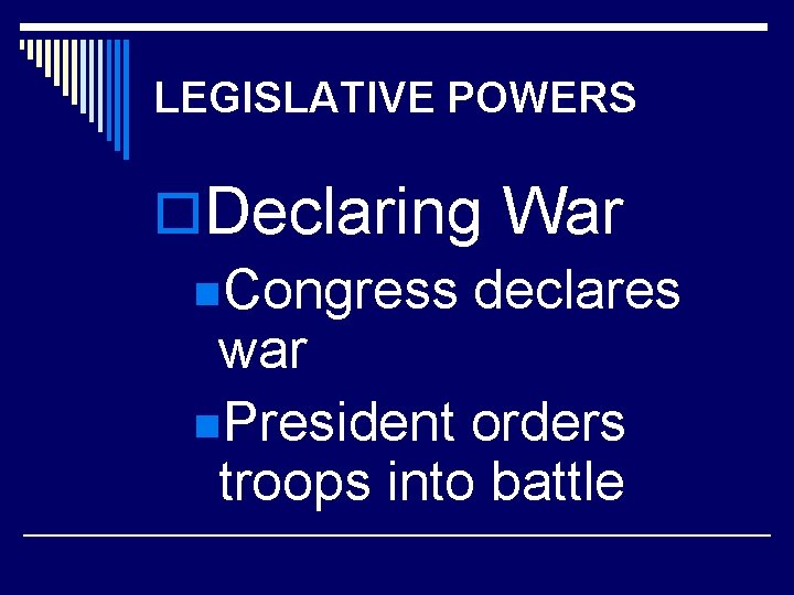LEGISLATIVE POWERS o. Declaring War n. Congress declares war n. President orders troops into