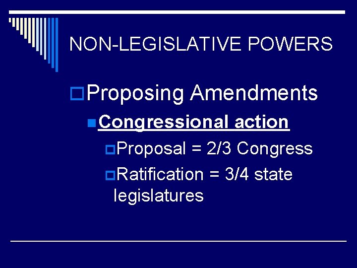 NON-LEGISLATIVE POWERS o. Proposing Amendments n Congressional action p. Proposal = 2/3 Congress p.