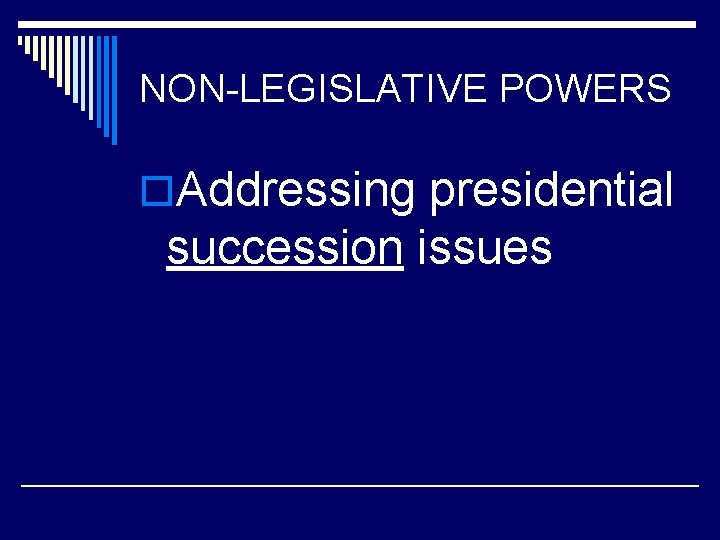 NON-LEGISLATIVE POWERS o. Addressing presidential succession issues 