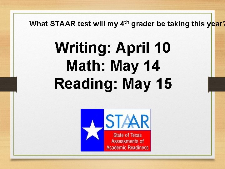 What STAAR test will my 4 th grader be taking this year? Writing: April