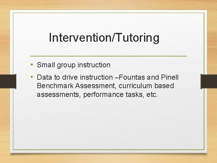 Intervention/Tutoring • Small group instruction • Data to drive instruction –Fountas and Pinell Benchmark