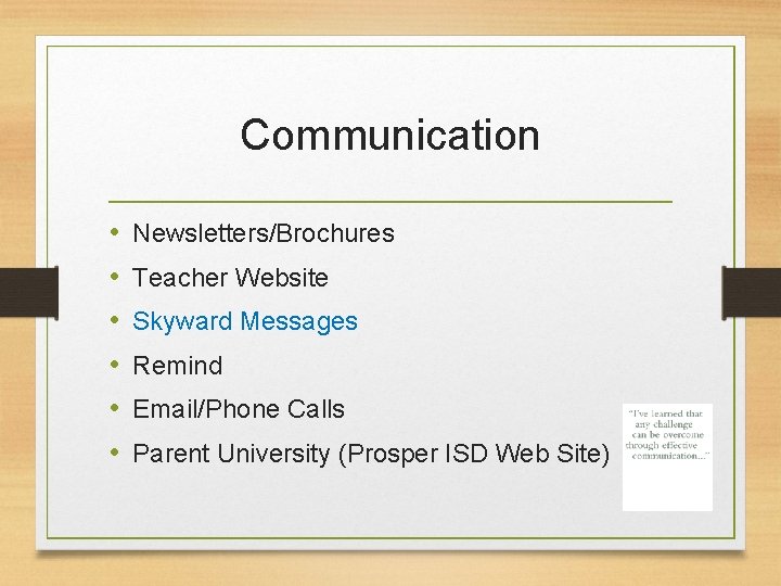 Communication • • • Newsletters/Brochures Teacher Website Skyward Messages Remind Email/Phone Calls Parent University