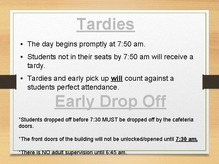 Tardies • The day begins promptly at 7: 50 am. • Students not in